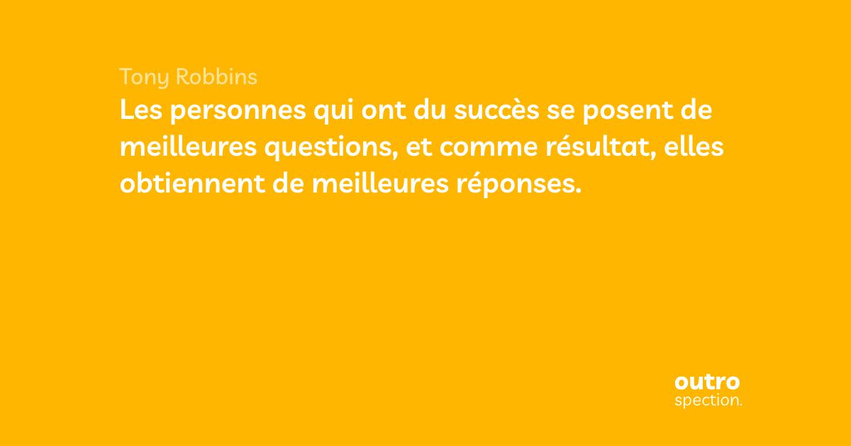 Les personnes qui ont du succès se posent de meilleures questions, et