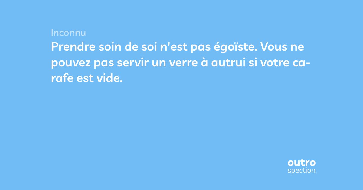Prendre Soin De Soi N Est Pas Egoiste Vous Ne Pouvez Pas Servir Un Verre A Autrui Si Votre Carafe Est Vide Outrospection