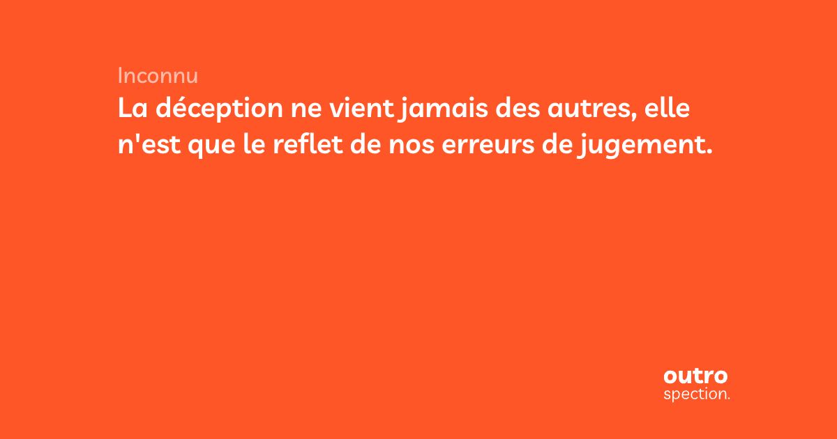 La Deception Ne Vient Jamais Des Autres Elle N Est Que Le Reflet De Nos Erreurs De Jugement Outrospection